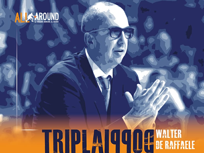 TriplaDoppia by All-Around.net 2019-20: 30^Puntata di TriplaDoppia con coach Walter De Raffaele, il coach Campione d'Italia!